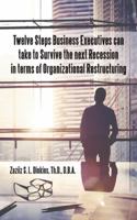 Twelve Steps Business Executives can take to Survive the next Recession in terms of Organizational Restructuring 151278799X Book Cover