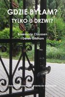 Gdzie byłam?: Tylko u drzwi? 1304481964 Book Cover