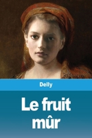 Le Fruit mur: DATES MODIFIEES SUITE A LA PRISE EN COMPTE DE L'AN 2000: DATE PREVISIONNELLE MEV 3967874567 Book Cover