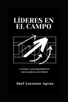 Líderes en el campo: Carisma y personalidad en entrenadores de fútbol B0BW2Y4D44 Book Cover