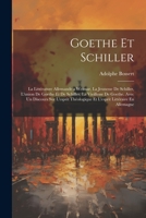 Goethe Et Schiller: La Littérature Allemande a Weimar, La Jeunesse De Schiller, L'union De Goethe Et De Schiller, La Vieillesse De Goethe, Avec Un ... Littéraire En Allemagne 1021660590 Book Cover