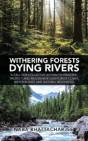 Withering forests Dying rivers: A call for collective action to preserve, protect and rejuvenate our forest cover, water bodies and natural resources. 1543708153 Book Cover
