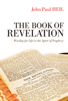 The Book of Revelation: Worship for Life in the Spirit of Prophecy 1625644442 Book Cover