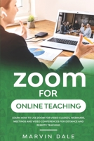 Zoom For Online Teaching: Learn How To Use Zoom For Video Classes, Webinars, Meetings And Video Conferences For Distance And Remote Teaching B08GLWBWQL Book Cover