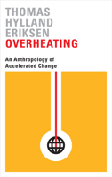 Overheating: An Anthropology of Accelerated Change 0745336396 Book Cover