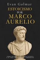 Estoicismo por Marco Aurelio: Cómo aplicar la filosofía estoica a tu vida con claridad y propósito (Estoicismo Marco Aurelio - Colección Editorial Desafío de Cambio) (Spanish Edition) B0FGXGTMXC Book Cover