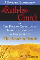 The Ruth-Less Church: The Role of Christians in Israel's Redemption as Prophesied in the Book of Ruth 0991082508 Book Cover