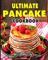 Ultimate Pancake Cookbook: Guide to Making Pancake Easy And Tasty Recipes. B08SLGF4QJ Book Cover