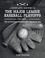 A Complete History of the Major League Baseball Playoffs - Volume I: Pre-di 1098372808 Book Cover