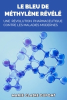 Le Bleu de Méthylène Révélé: Une Révolution Pharmaceutique Contre les Maladies Modernes (French Edition) B0DV58XV54 Book Cover