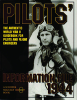 Pilots Information File 1944: The Authentic World War II Guidebook for Pilots and Flight Engineers (Schiffer Military History) 0887407803 Book Cover