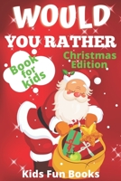 Would You Rather Book For Kids: Christmas Edition | Beautifully Illustrated - 200+ Interactive Silly Scenarios, Crazy Choices & Hilarious Situations To Enjoy With Kids B08QWT9FHT Book Cover