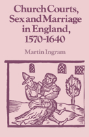 Church Courts, Sex and Marriage in England, 15701640 (Past and Present Publications) 0521386551 Book Cover