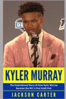 Kyler Murray: The Inspirational Story of How Kyler Murray Became the NFL's First Draft Pick 1074135318 Book Cover