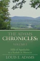 The Adams Chronicles: Volume I: Hills of Appalachia to a Kasbah in Morocco 1449088554 Book Cover
