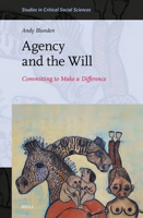 Agency and the Will: Committing to Make a Difference (Studies in Critical Social Sciences) 9004780246 Book Cover