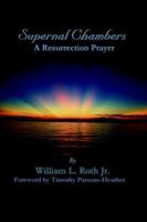 Supernal Chambers: A Resurrection Prayer 0967158796 Book Cover