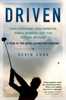 Driven: Teen Phenoms, Mad Parents, Swing Science, and the Future of Golf 1592404693 Book Cover