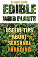 Edible Wild Plants: Useful Tips about Seasonal Foraging 1986206963 Book Cover