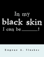 In my black skin... I can be_______! 1479769339 Book Cover