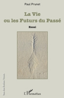 La Vie ou les Futurs du Passé: Essai (Rue Des Écoles) (French Edition) 2343062528 Book Cover