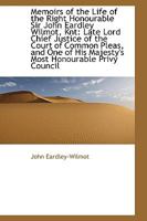 Memoirs of the Life of the Right Honourable Sir John Eardley Wilmot, Knt: Late Lord Chief Justice of 1103318160 Book Cover