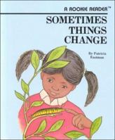 Sometimes Things Change (Rookie Readers) 0516020447 Book Cover