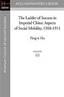 The Ladder of Success in Imperial China: Aspects of Social Mobility, 1368-1911 B0007DVVSA Book Cover