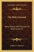 On Holy Ground: Bible Stories With Pictures Of Bible Lands V1: Stories From The Old Testament 116328100X Book Cover