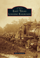 East Texas Logging Railroads 1467115746 Book Cover