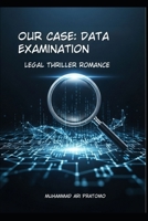 Data Examination: Our Case: Legal Thriller Romance B0FMPC4Y3R Book Cover