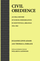 Civil Obedience: An Oral History of School Desegregation in Fayetteville, Arkansas 1954-1965 1557283591 Book Cover
