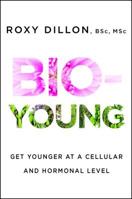 Bio-Young: Get Younger at a Cellular and Hormonal Level 147679684X Book Cover