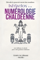 Initiation à la numérologie chaldéenne: Dévoile le pouvoir secret des nombres avec tableaux et calculs pour votre guidance intérieure B0DR3QLF6D Book Cover