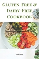 Gluten-Free & Dairy-Free Cookbook: Easy and Satisfying Recipes with No Gluten and No Dairy. B0CSDSRXZY Book Cover