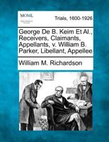 George De B. Keim Et Al., Receivers, Claimants, Appellants, v. William B. Parker, Libellant, Appellee 1275077390 Book Cover