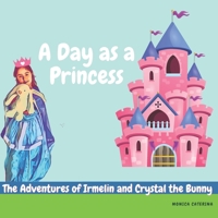 The Adventures of Irmelin and Crystal the Bunny: A day as a princess B08M8BV2QB Book Cover