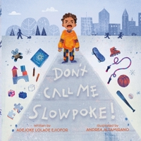 Don't Call Me Slowpoke: Getting to Know Alexander and His Sickle Cells 163489765X Book Cover