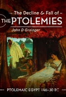 The Decline and Fall of the Ptolemies: Ptolemaic Egypt 146–30 BC 1399090127 Book Cover