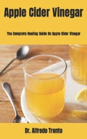 Apple Cider Vinegar: The Complete Healing Guide On Apple Cider Vinegar B09FRZZP9H Book Cover