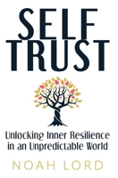 Self Trust: Unlocking Inner Resilience in an Unpredictable World B0F1XKY2X9 Book Cover
