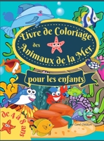 Livre de coloriage des animaux de la mer pour les enfants de 4 � 8 ans: Un livre de coloriage �tonnant pour les enfants de 4 � 8 ans, pour colorier les animaux marins, les cr�atures de la mer et la vi 1008927899 Book Cover