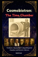 Cosmobiotron: Time Chamber: Trofimov / Kaznacheev Hypo-Magnetic Chamber and Kozyrev Mirrors (Kozyrev Mirror Uncovered: Everything You Need to Know and Learn) B0FPWTG2RB Book Cover