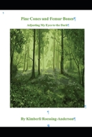 Pine Cones and Femur Bones: Adjusting My Eyes to the Dark B0G34CDBJP Book Cover