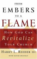 From Embers to a Flame: How God Can Revitalize Your Church 1596380713 Book Cover