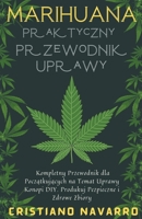 Marihuana Praktyczny Przewodnik Uprawy - Kompletny Przewodnik dla Początkujących na Temat Uprawy Konopi DIY. Produkuj Pezpieczne i Zdrowe Zbiory B0BBQ4QB6X Book Cover
