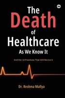 The Death Of Healthcare As We Know it: And the 18 Practices That Will Revive It. 1969259906 Book Cover
