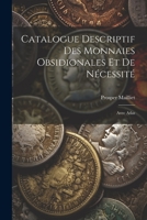 Catalogue Descriptif Des Monnaies Obsidionales Et De Nécessité: Avec Atlas 1021397733 Book Cover