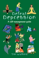 Defeat Depression: A self-help guide 1986551857 Book Cover