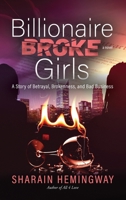 Billionaire Broke Girls : A Story of Betrayal, Brokenness, and Bad Business 1963874633 Book Cover